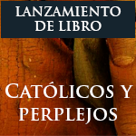 Lanzamiento de Libro: Católicos y perplejos. La Iglesia chilena en su hora más oscura