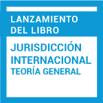Lanzamiento de libro: La jurisdicción Internacional. Teoría general. Tribunales Internacionales y Tribunales de Integración 