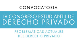Convocatoria IV Congreso estudiantil de Derecho Privado. Problemáticas actuales del Derecho Privado