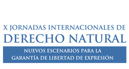 X Jornadas Internacionales de Derecho Natural: Nuevos escenarios para la garantía de libertad de expresión