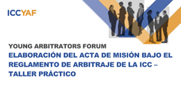 Young Arbitrators Forum: Elaboración del acta de misión bajo el reglamento de arbitraje de la ICC