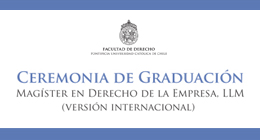 Ceremonia de Graduación Programa de Magíster en Derecho de la Empresa LLM (versión internacional)