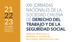 XXII Jornadas Nacionales de la Sociedad Chilena de Derecho del Trabajo y de la Seguridad  Social: Análisis crítico de la reforma al sistema de relaciones sindicales en Chile