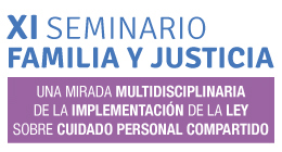 XI Seminario Familia y Justicia: Una mirada multidisciplinaria de la implementación de la ley sobre cuidado personal compartido