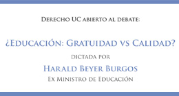 Ciclo de charlas Derecho UC abierto al debate: Educación ¿gratuidad vs calidad? dictada por Harald Beyer Burgos