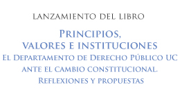 Lanzamiento del libro: Principios, valores e instituciones. El Departamento de Derecho Público UC ante el cambio constitucional. Reflexiones y propuestas