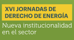 XVI Jornadas de Derecho de Energía: Nueva institucionalidad en el sector