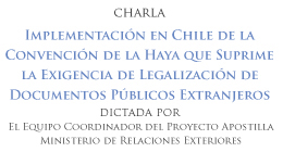 Charla: Implementación en Chile de la Convención de La Haya que suprime la exigencia de legalización de documentos públicos extranjeros