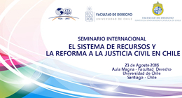 Seminario Internacional: El sistema de recursos y la reforma a la justicia civil en Chile