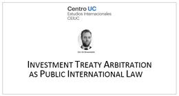Punto de Encuentro: Investment Treaty Arbitration as Public International Law