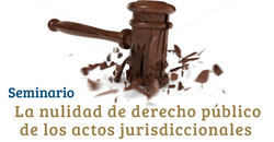 Seminario “La nulidad de derecho público de los actos jurisdiccionales”