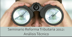 Seminario “Reforma Tributaria 2012: Análisis Técnico”
