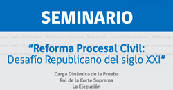 “Seminario Reforma Procesal Civil: desafío republicano del siglo XXI”