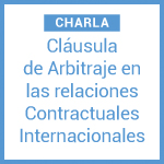 ACTIVIDAD SUSPENDIDA. Charla: Cláusula de arbitraje en las relaciones contractuales internacionales 