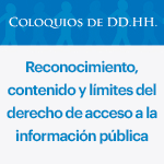 Coloquios de DD.HH.: Reconocimiento, contenido y límites del derecho de acceso a la información pública