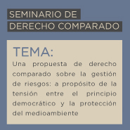 Seminario de Derecho Comparado: Una propuesta de derecho comparado sobre la gestión de riesgos: a propósito de la tensión entre el principio democrático y la protección del medioambiente