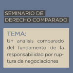 Seminario de Derecho Comparado: Un análisis comparado del fundamento de la responsabilidad por ruptura de negociaciones 