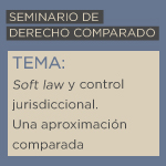 Seminario de Derecho Comparado: Soft Law y control jurisdiccional. Una aproximación comparada 
