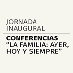 Jornada inaugural de Conferencias La Familia: Ayer, hoy y siempre 