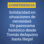 Conferencia: Solidaridad en situaciones de necesidad. Un panorama histórico desde Tomás de Aquino hasta Hegel