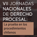 VII Jornadas Nacionales de Derecho Procesal: La prueba en los procedimientos chilenos 