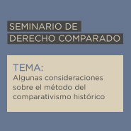 Seminario de Derecho Comparado: Algunas consideraciones sobre el método del comparativismo histórico 