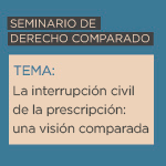 Seminario de Derecho Comparado: La interrupción civil de la prescripción: una visión comparada