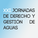 XXI Jornadas de Derecho y Gestión de Aguas: Seguridad hídrica para Chile