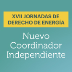 XVII Jornadas de Derecho de Energía: Nuevo Coordinador Independiente 