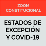 Zoom Constitucional: Estados de Excepción y Covid-19