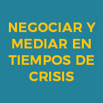 Seminario Negociar y Mediar en Tiempos de Crisis: Superando la Confrontación