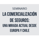 Seminario La Comercialización de seguros: Una mirada actual desde Europa y Chile