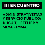 III Encuentro - Administrativistas y Servicio Público: Duguit, Letelier y Silva Cimma