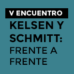 V Encuentro Juristas: Kelsen y Schmitt: Frente a Frente