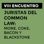 VIII Encuentro Juristas: Juristas del Common Law: More, Coke, Bacon y Blackstone
