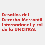 Seminario Desafíos del Derecho Mercantil Internacional y Rol de la Uncitral