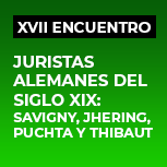 XVII Encuentro de Juristas. Juristas Alemanes del Siglo XIX: Savigny, Jhering, Puchta y Thibaut
