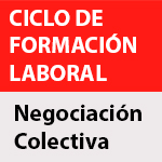 Ciclo de Formación Laboral: Negociación Colectiva