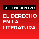 XIII Encuentro El Derecho en la Literatura: Esquilo, Sófocles, Eurípides, Shakespeare, Dostoyevski y Hergé
