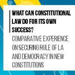 What can constitutional law do for its own success? Comparative experience on securing rule of law and democracy in new constitutions