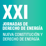 XXI Jornadas de Derecho de Energía. Nueva Constitución y Derecho de Energía
