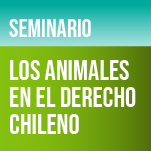 Seminario Los Animales en el Derecho Chileno