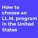 How to Choose an LL.M. Program in the Unites States