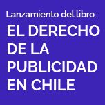 Lanzamiento del Libro: El Derecho de la Publicidad en Chile