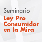 Seminario: Ley Pro Consumidor en la Mira