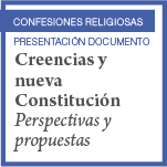 Confesiones Religiosas. Presentación Documento: Creencias y nueva Constitución. Perspectivas y propuestas