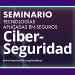 Ciclo de seminarios sobre tecnologías aplicadas en seguros: ciber seguridad