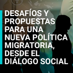 Desafíos y propuestas para una nueva política migratoria, desde el diálogo social
