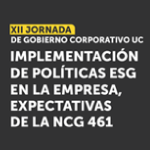 XII Jornada de Gobierno Corporativo UC: Implementación de políticas ESG en la empresa, expectativas de la NCG 461