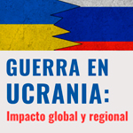 Seminario: Guerra en Ucrania. Impacto global y regional